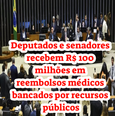 Deputados e senadores recebem R$ 100 milhões em reembolsos médicos bancados por recursos públicos