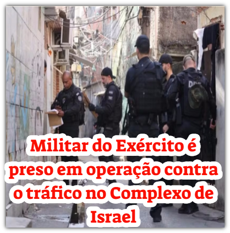 Militar do Exército é preso em operação contra o tráfico no Complexo de Israel